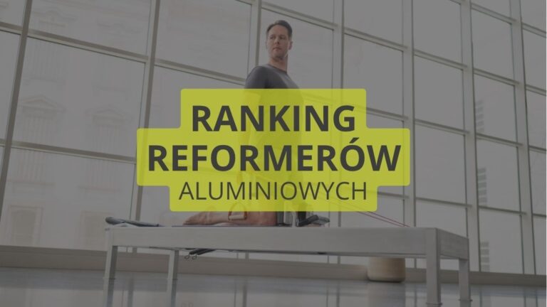 Ranking TOP3 reformerów aluminiowych. Jaki sprzęt wybrać do studia, gabinetu lub domu?